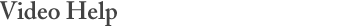 Header: Video Help