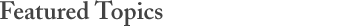 Header: Featured Topics